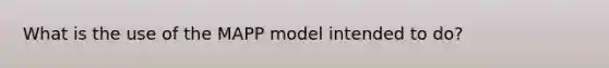 What is the use of the MAPP model intended to do?