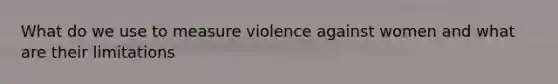 What do we use to measure violence against women and what are their limitations