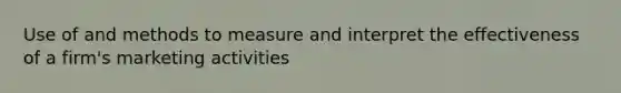 Use of and methods to measure and interpret the effectiveness of a firm's marketing activities