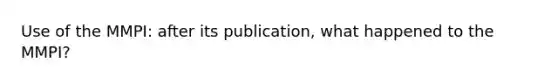 Use of the MMPI: after its publication, what happened to the MMPI?