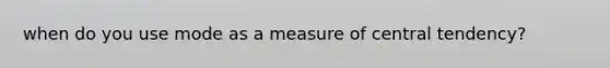 when do you use mode as a measure of central tendency?