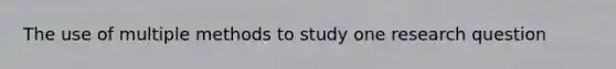 The use of multiple methods to study one research question