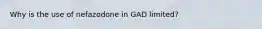 Why is the use of nefazodone in GAD limited?