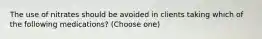 The use of nitrates should be avoided in clients taking which of the following medications? (Choose one)