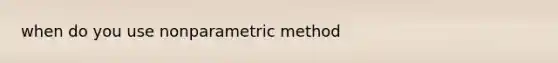 when do you use nonparametric method