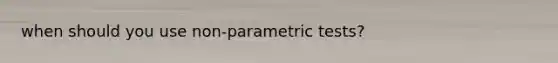 when should you use non-parametric tests?