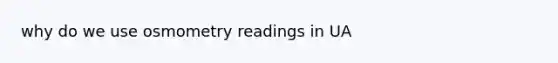 why do we use osmometry readings in UA