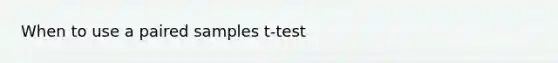 When to use a paired samples t-test