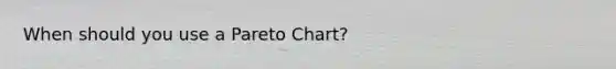 When should you use a Pareto Chart?