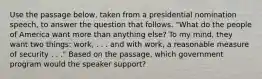 Use the passage below, taken from a presidential nomination speech, to answer the question that follows. "What do the people of America want more than anything else? To my mind, they want two things: work, . . . and with work, a reasonable measure of security . . ." Based on the passage, which government program would the speaker support?