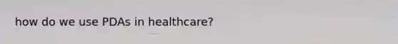 how do we use PDAs in healthcare?