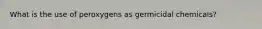 What is the use of peroxygens as germicidal chemicals?
