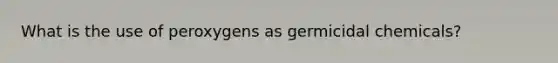 What is the use of peroxygens as germicidal chemicals?