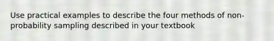Use practical examples to describe the four methods of non-probability sampling described in your textbook