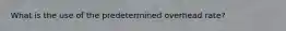 What is the use of the predetermined overhead rate?