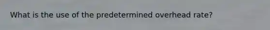 What is the use of the predetermined overhead rate?