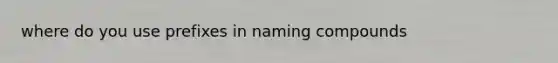 where do you use prefixes in naming compounds