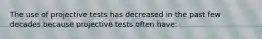 The use of projective tests has decreased in the past few decades because projective tests often have: