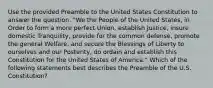 Use the provided Preamble to the United States Constitution to answer the question. "We the People of the United States, in Order to form a more perfect Union, establish Justice, insure domestic Tranquility, provide for the common defense, promote the general Welfare, and secure the Blessings of Liberty to ourselves and our Posterity, do ordain and establish this Constitution for the United States of America." Which of the following statements best describes the Preamble of the U.S. Constitution?