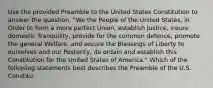 Use the provided Preamble to the United States Constitution to answer the question. "We the People of the United States, in Order to form a more perfect Union, establish Justice, insure domestic Tranquility, provide for the common defence, promote the general Welfare, and secure the Blessings of Liberty to ourselves and our Posterity, do ordain and establish this Constitution for the United States of America." Which of the following statements best describes the Preamble of the U.S. Constitu