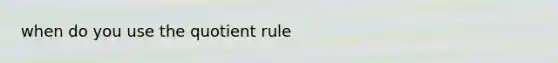 when do you use the quotient rule