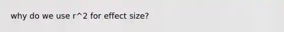 why do we use r^2 for effect size?