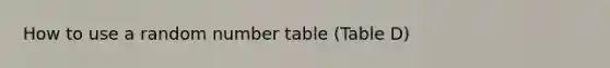 How to use a random number table (Table D)