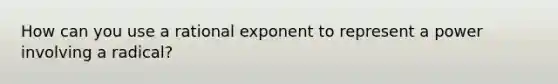 How can you use a rational exponent to represent a power involving a radical?