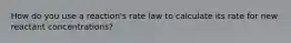 How do you use a reaction's rate law to calculate its rate for new reactant concentrations?