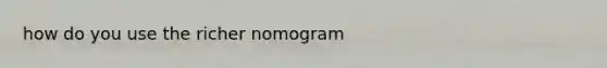 how do you use the richer nomogram