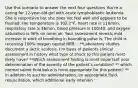 Use this scenario to answer the next four questions You're a caring for 12-year-old girl with acute lymphoblastic leukemia. She is responsive but she does not feel well and appears to be flushed. Her temperature is 102.2°F, heart rate is 118/min, respiratory rate is 36/min, blood pressure is 100/40, and oxygen saturation is 96% on room air. Your assessment reveals mild increase in work of breathing in bounding pulse is. The child is receiving 100% oxygen capital NRB. . **Laboratory studies document a lactic acidosis. I'm basis of patients clinical assessment in history what type of shock to this patient most likely have? **Which assessment finding is most important your determination of the severity of the patient's condition? ** which normal saline fluid bolus is most appropriate for this patient? ** in addition to auction administration, an appropriate fluid, resuscitation, which additional early interven