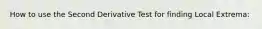 How to use the Second Derivative Test for finding Local Extrema: