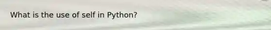 What is the use of self in Python?