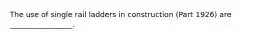 The use of single rail ladders in construction (Part 1926) are _________________.