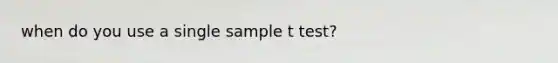 when do you use a single sample t test?