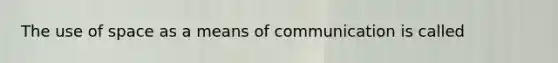 The use of space as a means of communication is called