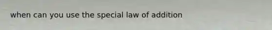 when can you use the special law of addition