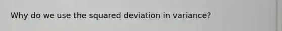 Why do we use the squared deviation in variance?