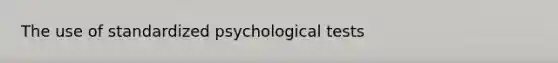 The use of standardized psychological tests