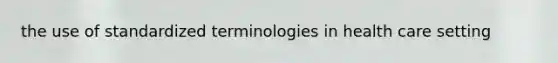 the use of standardized terminologies in health care setting