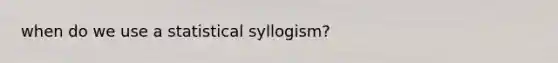 when do we use a statistical syllogism?