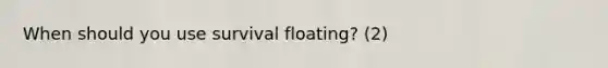 When should you use survival floating? (2)