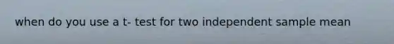 when do you use a t- test for two independent sample mean