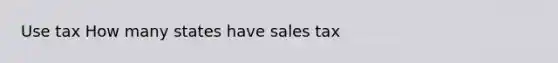 Use tax How many states have sales tax