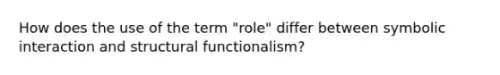 How does the use of the term "role" differ between symbolic interaction and structural functionalism?