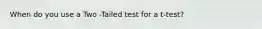 When do you use a Two -Tailed test for a t-test?