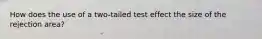 How does the use of a two-tailed test effect the size of the rejection area?