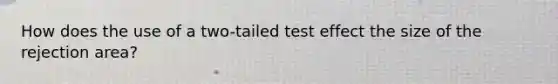 How does the use of a two-tailed test effect the size of the rejection area?