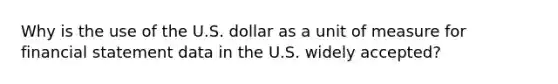 Why is the use of the U.S. dollar as a unit of measure for financial statement data in the U.S. widely accepted?