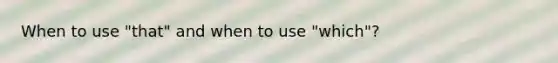 When to use "that" and when to use "which"?